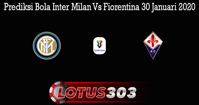 Prediksi Bola Inter Milan Vs Fiorentina 30 Januari 2020