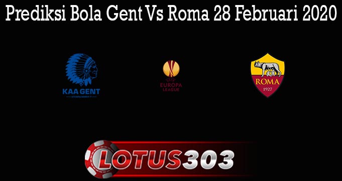 Prediksi Bola Gent Vs Roma 28 Februari 2020