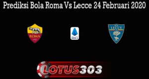 Prediksi Bola Roma Vs Lecce 24 Februari 2020