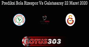 Prediksi Bola Rizespor Vs Galatasaray 22 Maret 2020