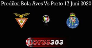 Prediksi Bola Aves Vs Porto 17 Juni 2020