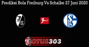 Prediksi Bola Freiburg Vs Schalke 27 Juni 2020