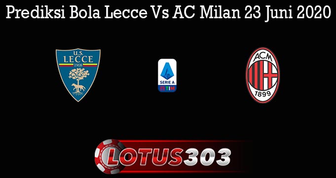 Prediksi Bola Lecce Vs AC Milan 23 Juni 2020