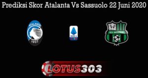 Prediksi Skor Atalanta Vs Sassuolo 22 Juni 2020
