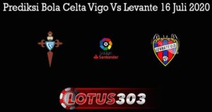 Prediksi Bola Celta Vigo Vs Levante 16 Juli 2020