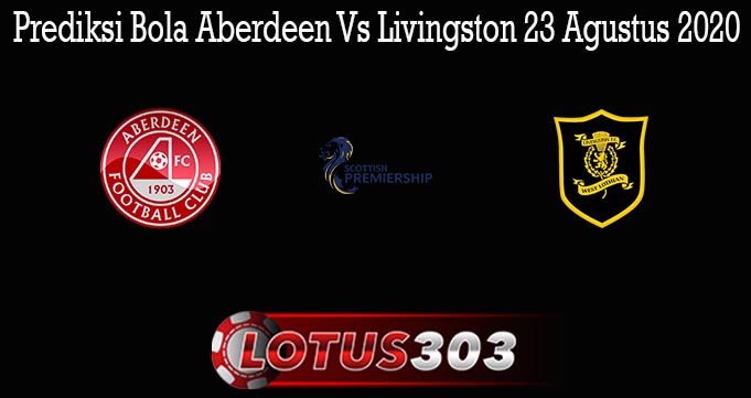 Prediksi Bola Aberdeen Vs Livingston 23 Agustus 2020