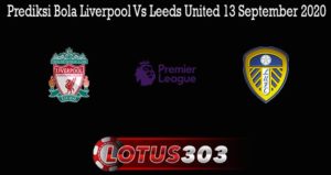 Prediksi Bola Liverpool Vs Leeds United 13 September 2020