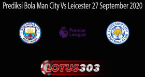 Prediksi Bola Man City Vs Leicester 27 September 2020