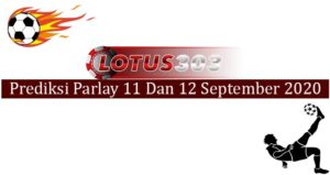 Prediksi Parlay Akurat 11 Dan 12 September 2020