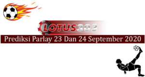 Prediksi Parlay Akurat 23 Dan 24 September 2020