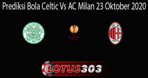 Prediksi Bola Celtic Vs AC Milan 23 Oktober 2020