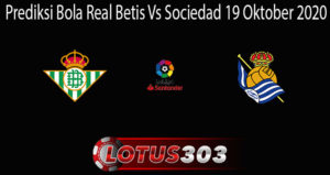 Prediksi Bola Real Betis Vs Sociedad 19 Oktober 2020
