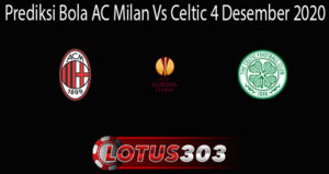Prediksi Bola AC Milan Vs Celtic 4 Desember 2020