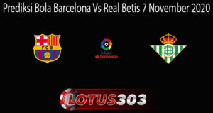 Prediksi Bola Barcelona Vs Real Betis 7 November 2020