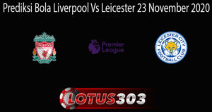 Prediksi Bola Liverpool Vs Leicester 23 November 2020