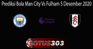 Prediksi Bola Man City Vs Fulham 5 Desember 2020