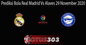 Prediksi Bola Real Madrid Vs Alaves 29 November 2020