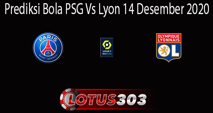 Prediksi Bola PSG Vs Lyon 14 Desember 2020