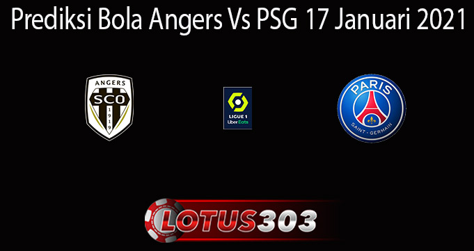 Prediksi Bola Angers Vs PSG 17 Januari 2021