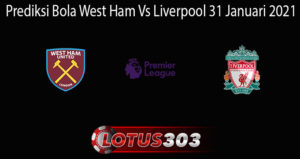 Prediksi Bola West Ham Vs Liverpool 31 Januari 2021