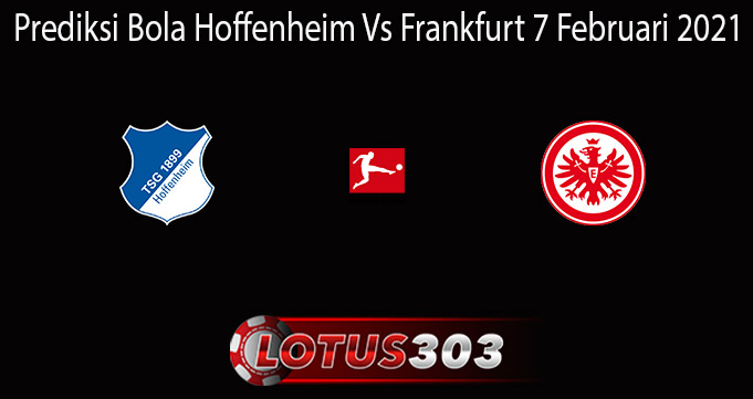 Prediksi Bola Hoffenheim Vs Frankfurt 7 Februari 2021