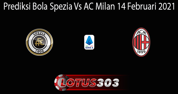 Prediksi Bola Spezia Vs AC Milan 14 Februari 2021