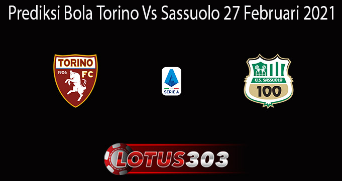 Prediksi Bola Torino Vs Sassuolo 27 Februari 2021