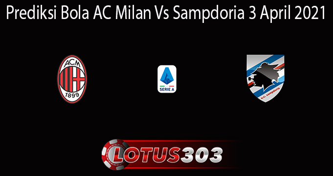 Prediksi Bola AC Milan Vs Sampdoria 3 April 2021