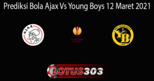 Prediksi Bola Ajax Vs Young Boys 12 Maret 2021