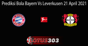 Prediksi Bola Bayern Vs Leverkusen 21 April 2021