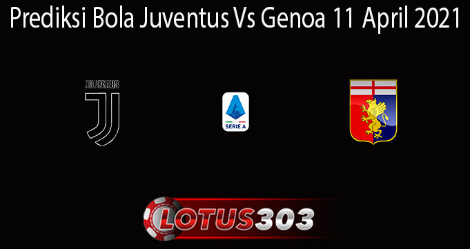 Prediksi Bola Juventus Vs Genoa 11 April 2021