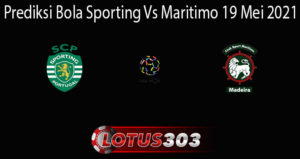 Prediksi Bola Sporting Vs Maritimo 19 Mei 2021