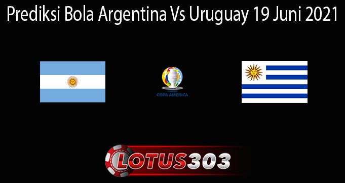 Prediksi Bola Argentina Vs Uruguay 19 Juni 2021