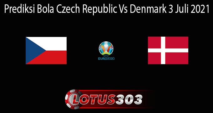 Prediksi Bola Czech Republic Vs Denmark 3 Juli 2021