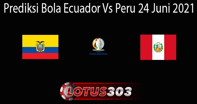 Prediksi Bola Ecuador Vs Peru 24 Juni 2021