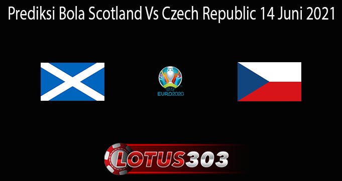 Prediksi Bola Scotland Vs Czech Republic 14 Juni 2021
