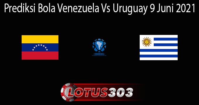 Prediksi Bola Venezuela Vs Uruguay 9 Juni 2021