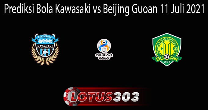 Prediksi Bola Kawasaki vs Beijing Guoan 11 Juli 2021