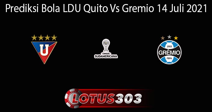 Prediksi Bola LDU Quito Vs Gremio 14 Juli 2021