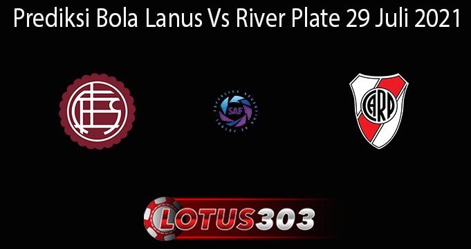 Prediksi Bola Lanus Vs River Plate 29 Juli 2021