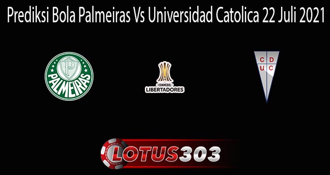 Prediksi Bola Palmeiras Vs Universidad Catolica 22 Juli 2021