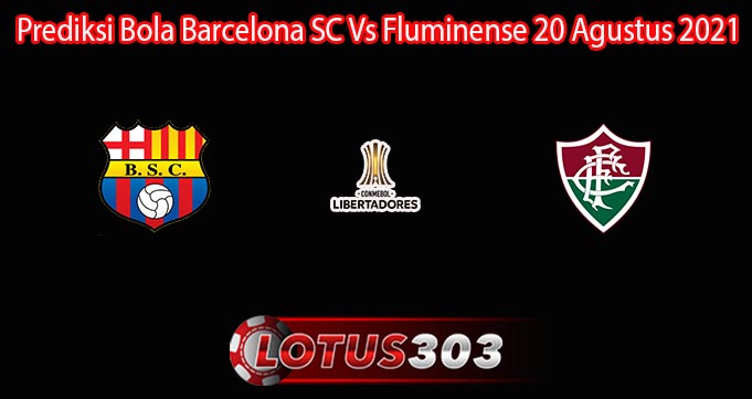 Prediksi Bola Barcelona SC Vs Fluminense 20 Agustus 2021
