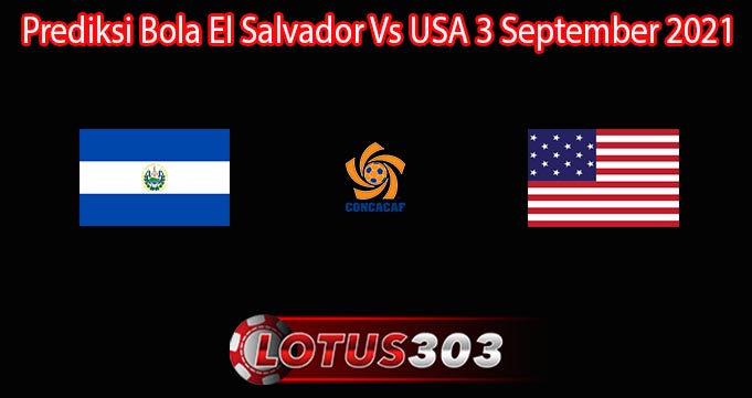 Prediksi Bola El Salvador Vs USA 3 September 2021