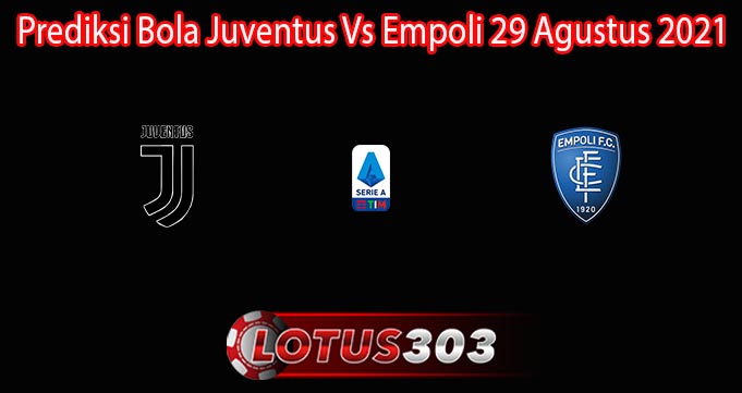 Prediksi Bola Juventus Vs Empoli 29 Agustus 2021