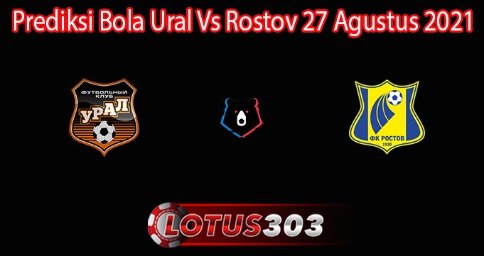 Prediksi Bola Ural Vs Rostov 27 Agustus 2021