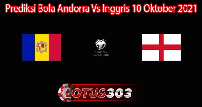 Prediksi Bola Andorra Vs Inggris 10 Oktober 2021