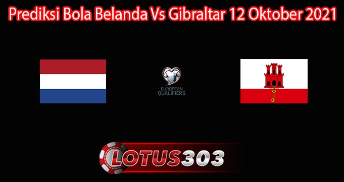 Prediksi Bola Belanda Vs Gibraltar 12 Oktober 2021