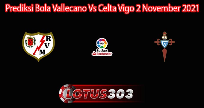 Prediksi Bola Vallecano Vs Celta Vigo 2 November 2021