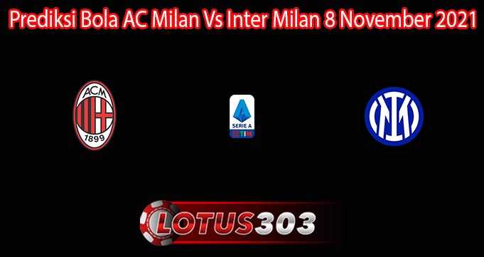 Prediksi Bola AC Milan Vs Inter Milan 8 November 2021
