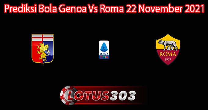 Prediksi Bola Genoa Vs Roma 22 November 2021